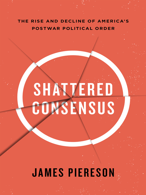 Title details for Shattered Consensus by James Piereson - Available
